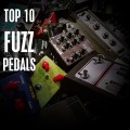 Top 10 Fuzz Pedals